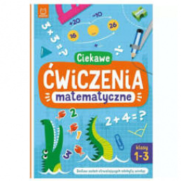Aksjomat Ciekawe ćwiczenia matematyczne. Klasy 1-3. zadanai utrwalające KS0901 uniwersalny